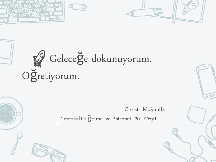 Geleceğe dokunuyorum. Öğretiyorum. Christa Mc. Auliffe Amerikalı Eğitimci ve Astronot, 20. Yüzyıl 