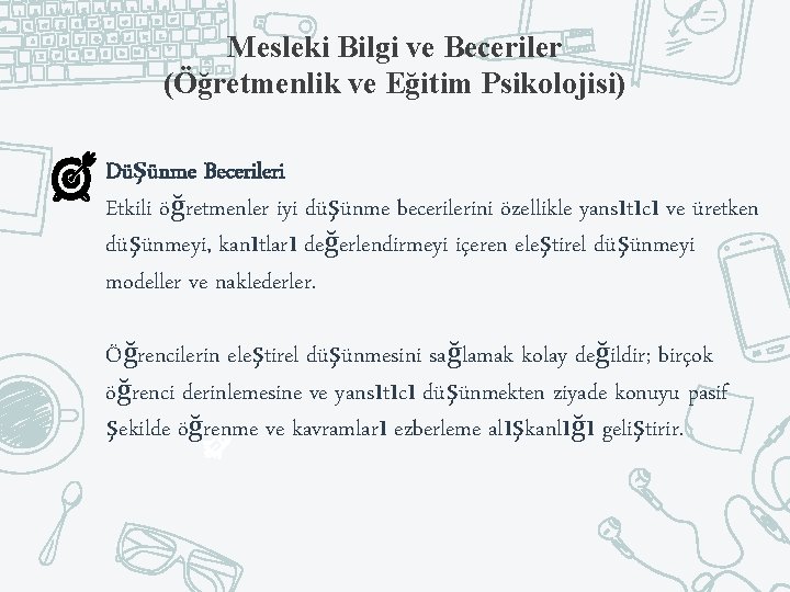 Mesleki Bilgi ve Beceriler (Öğretmenlik ve Eğitim Psikolojisi) Düşünme Becerileri Etkili öğretmenler iyi düşünme