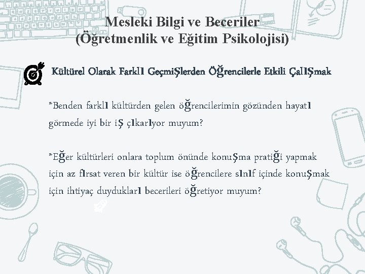 Mesleki Bilgi ve Beceriler (Öğretmenlik ve Eğitim Psikolojisi) Kültürel Olarak Farklı Geçmişlerden Öğrencilerle Etkili