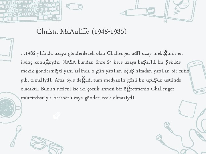 Christa Mc. Auliffe (1948 -1986) … 1986 yılında uzaya gönderilecek olan Challenger adlı uzay