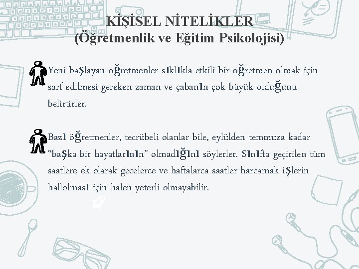 KİŞİSEL NİTELİKLER (Öğretmenlik ve Eğitim Psikolojisi) Yeni başlayan öğretmenler sıklıkla etkili bir öğretmen olmak