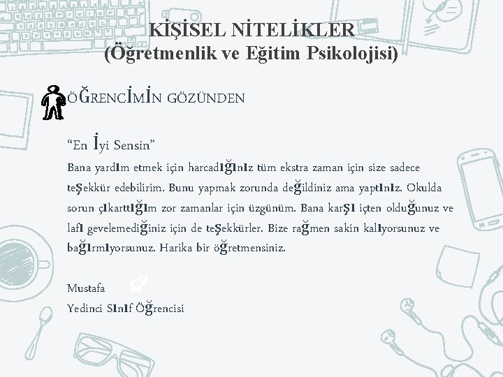 KİŞİSEL NİTELİKLER (Öğretmenlik ve Eğitim Psikolojisi) ÖĞRENCİMİN GÖZÜNDEN “En İyi Sensin” Bana yardım etmek