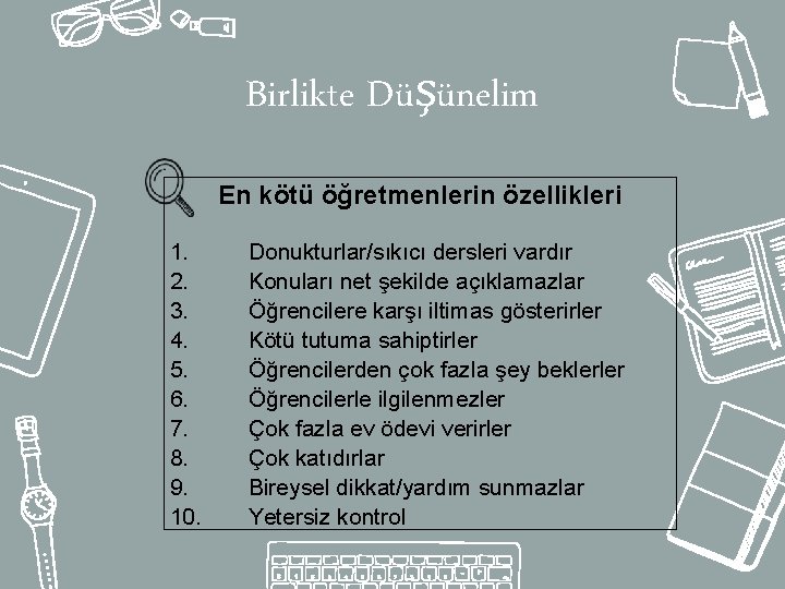 Birlikte Düşünelim En kötü öğretmenlerin özellikleri 1. 2. 3. 4. 5. 6. 7. 8.