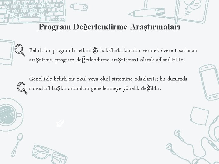 Program Değerlendirme Araştırmaları Belirli bir programın etkinliği hakkında kararlar vermek üzere tasarlanan araştırma, program