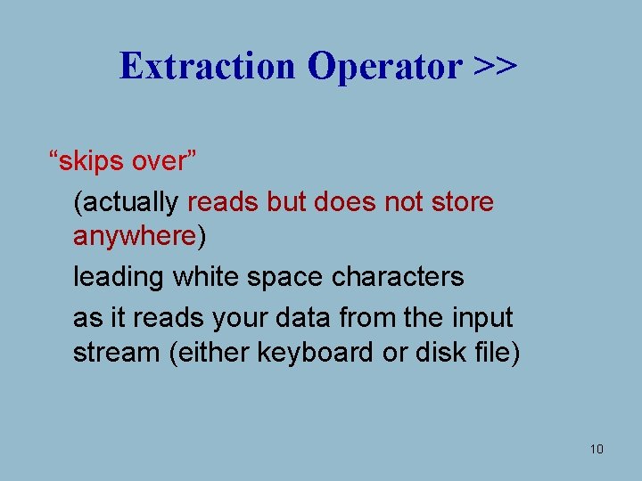 Extraction Operator >> “skips over” (actually reads but does not store anywhere) leading white Extraction Operator >> “skips over” (actually reads but does not store anywhere) leading white