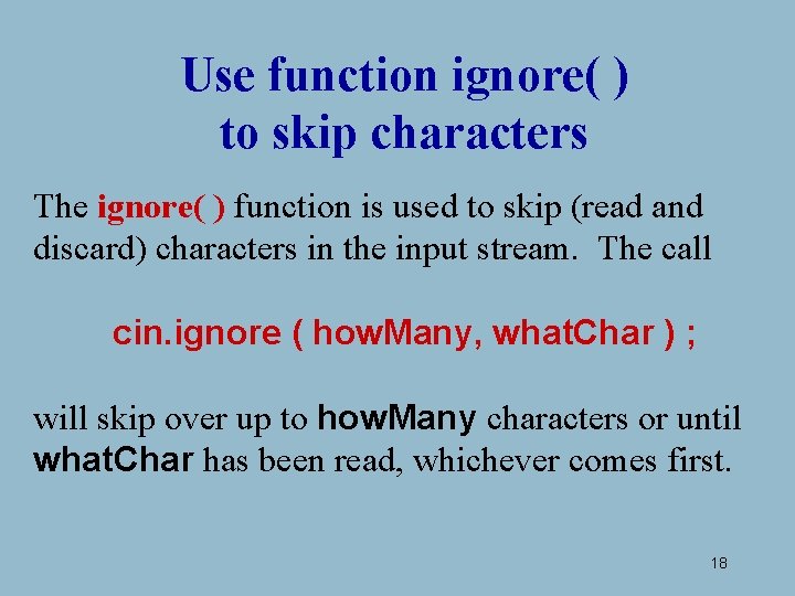 Use function ignore( ) to skip characters The ignore( ) function is used to Use function ignore( ) to skip characters The ignore( ) function is used to