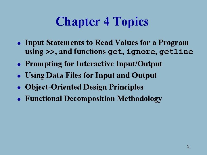 Chapter 4 Topics l l l Input Statements to Read Values for a Program Chapter 4 Topics l l l Input Statements to Read Values for a Program