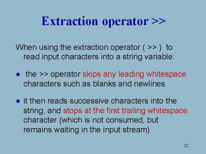 Extraction operator >> When using the extraction operator ( >> ) to read input Extraction operator >> When using the extraction operator ( >> ) to read input