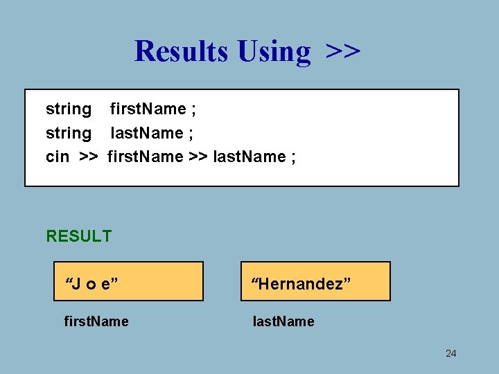 Results Using >> string first. Name ; string last. Name ; cin >> first. Results Using >> string first. Name ; string last. Name ; cin >> first.