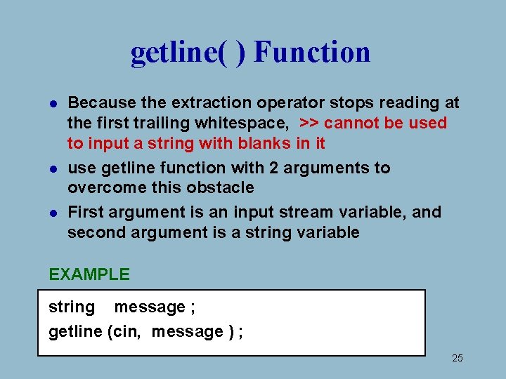getline( ) Function l l l Because the extraction operator stops reading at the getline( ) Function l l l Because the extraction operator stops reading at the