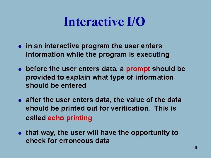 Interactive I/O l in an interactive program the user enters information while the program Interactive I/O l in an interactive program the user enters information while the program