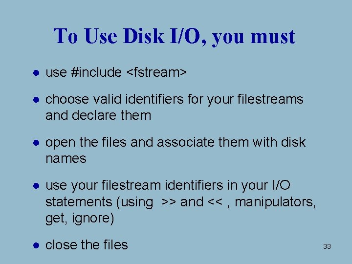 To Use Disk I/O, you must l use #include <fstream> l choose valid identifiers To Use Disk I/O, you must l use #include <fstream> l choose valid identifiers