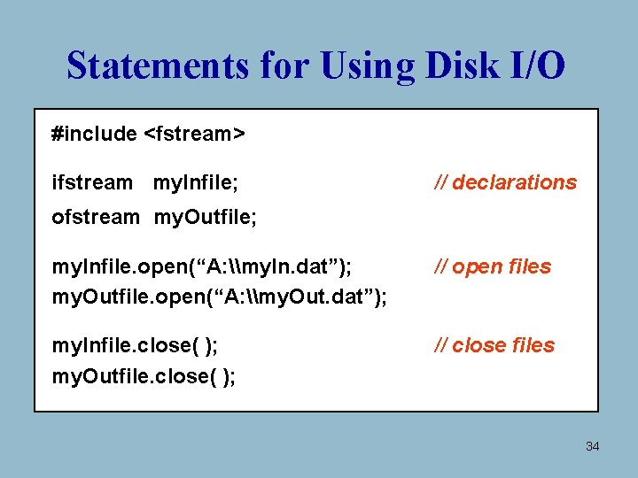 Statements for Using Disk I/O #include <fstream> ifstream my. Infile; // declarations ofstream my. Statements for Using Disk I/O #include <fstream> ifstream my. Infile; // declarations ofstream my.