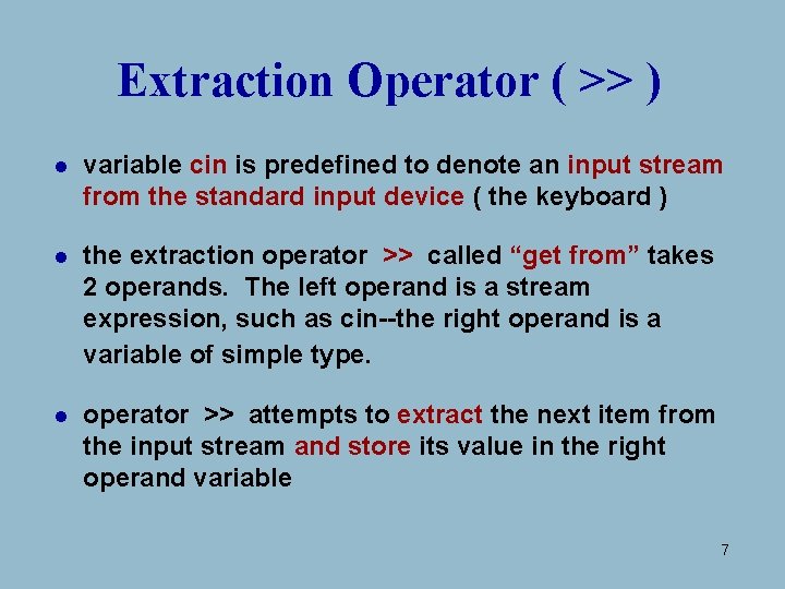 Extraction Operator ( >> ) l variable cin is predefined to denote an input Extraction Operator ( >> ) l variable cin is predefined to denote an input