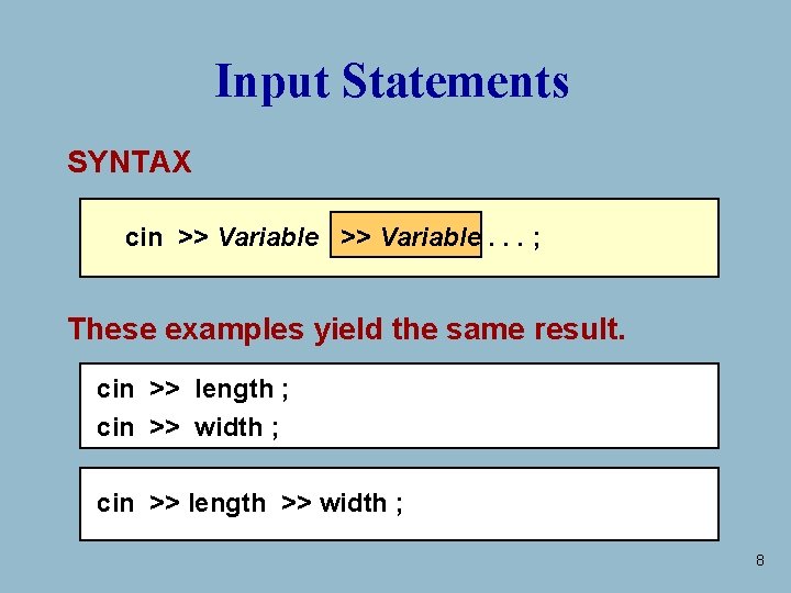 Input Statements SYNTAX cin >> Variable. . . ; These examples yield the same Input Statements SYNTAX cin >> Variable. . . ; These examples yield the same