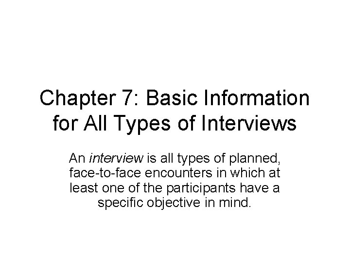 Chapter 7: Basic Information for All Types of Interviews An interview is all types