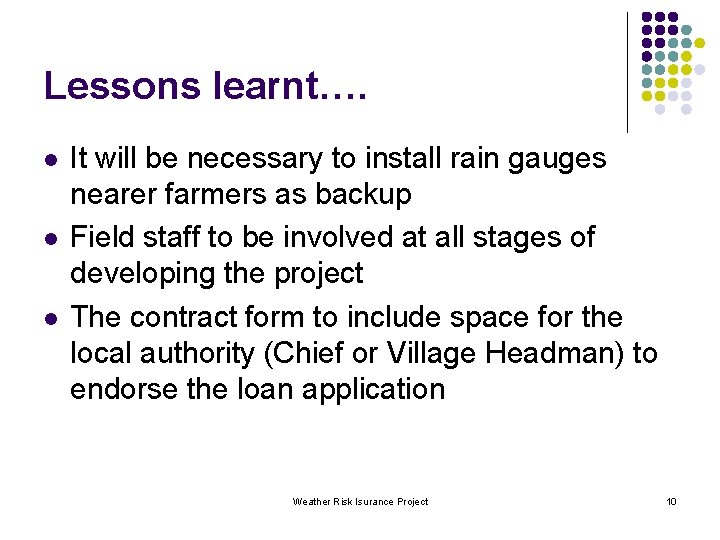 Lessons learnt…. l l l It will be necessary to install rain gauges nearer