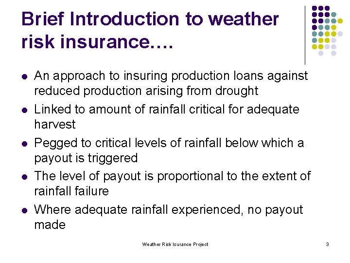 Brief Introduction to weather risk insurance…. l l l An approach to insuring production