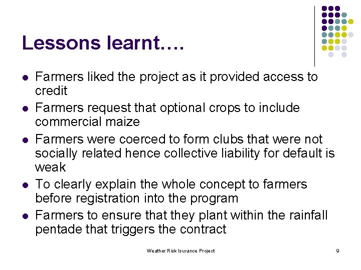 Lessons learnt…. l l l Farmers liked the project as it provided access to