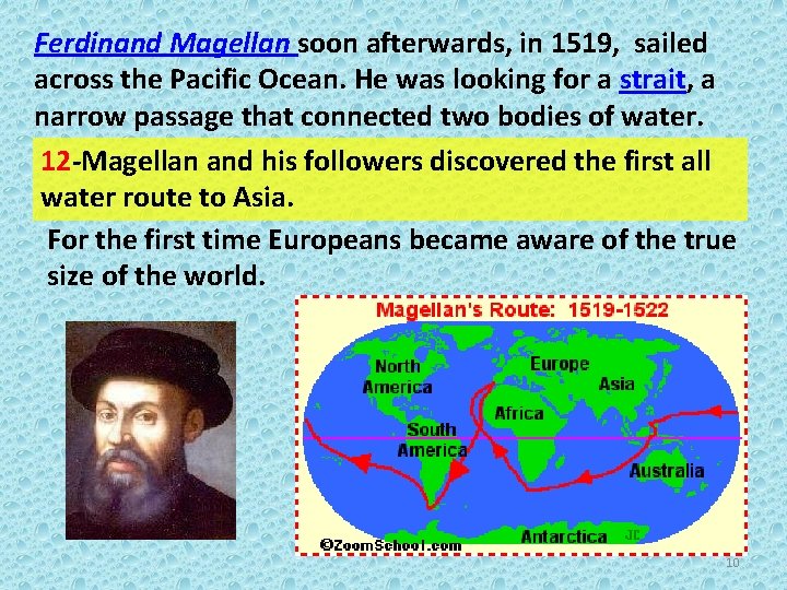 Ferdinand Magellan soon afterwards, in 1519, sailed across the Pacific Ocean. He was looking