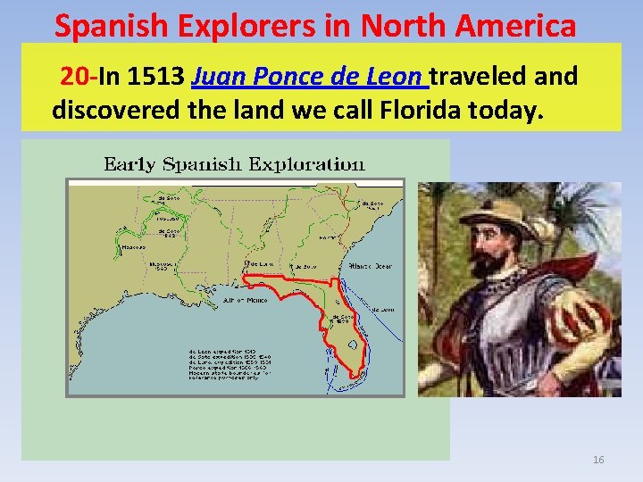 Spanish Explorers in North America 20 -In 1513 Juan Ponce de Leon traveled and