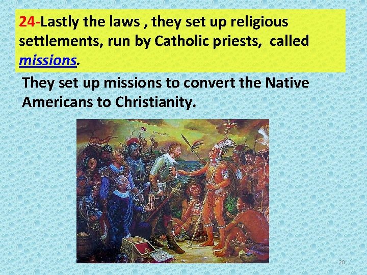 24 -Lastly the laws , they set up religious settlements, run by Catholic priests,