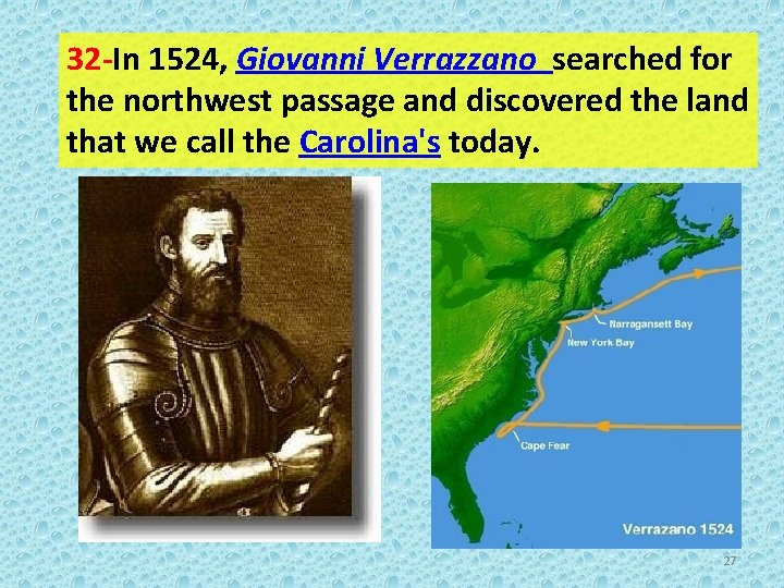 32 -In 1524, Giovanni Verrazzano searched for the northwest passage and discovered the land
