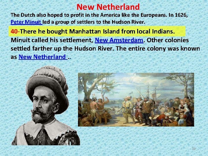 New Netherland The Dutch also hoped to profit in the America like the Europeans.