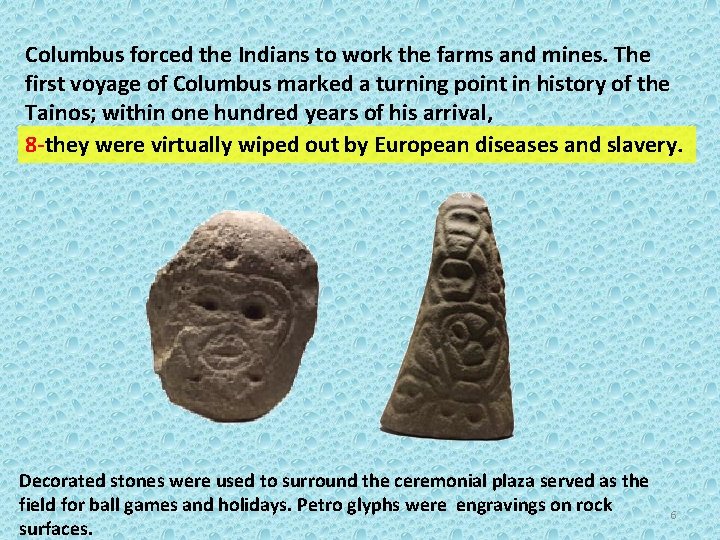 Columbus forced the Indians to work the farms and mines. The first voyage of