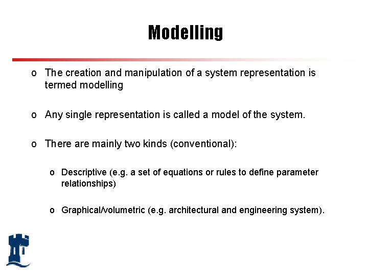 Modelling o The creation and manipulation of a