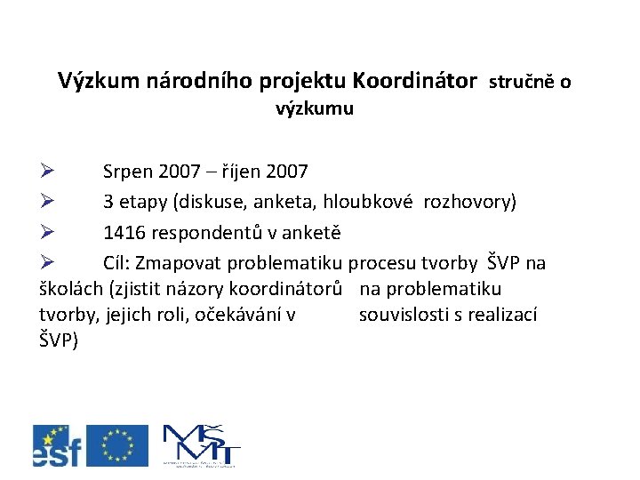 Výzkum národního projektu Koordinátor stručně o výzkumu Ø Srpen 2007 – říjen 2007 Ø