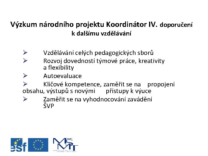 Výzkum národního projektu Koordinátor IV. doporučení k dalšímu vzdělávání Vzdělávání celých pedagogických sborů Rozvoj