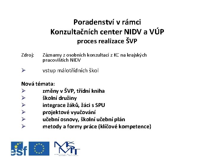 Poradenství v rámci Konzultačních center NIDV a VÚP proces realizace ŠVP Zdroj: Záznamy z