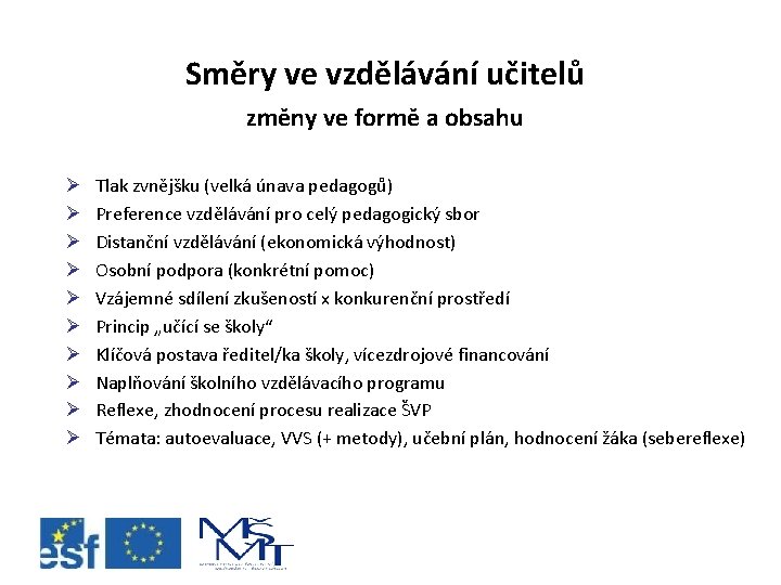 Směry ve vzdělávání učitelů změny ve formě a obsahu Ø Ø Ø Ø Ø