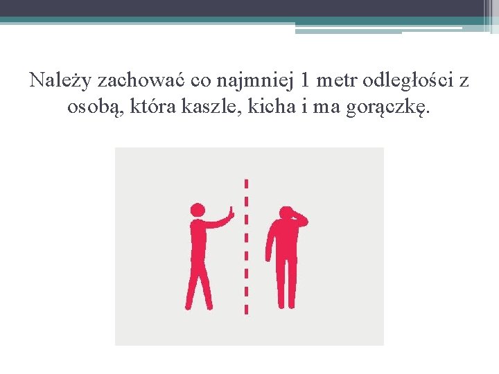 Należy zachować co najmniej 1 metr odległości z osobą, która kaszle, kicha i ma