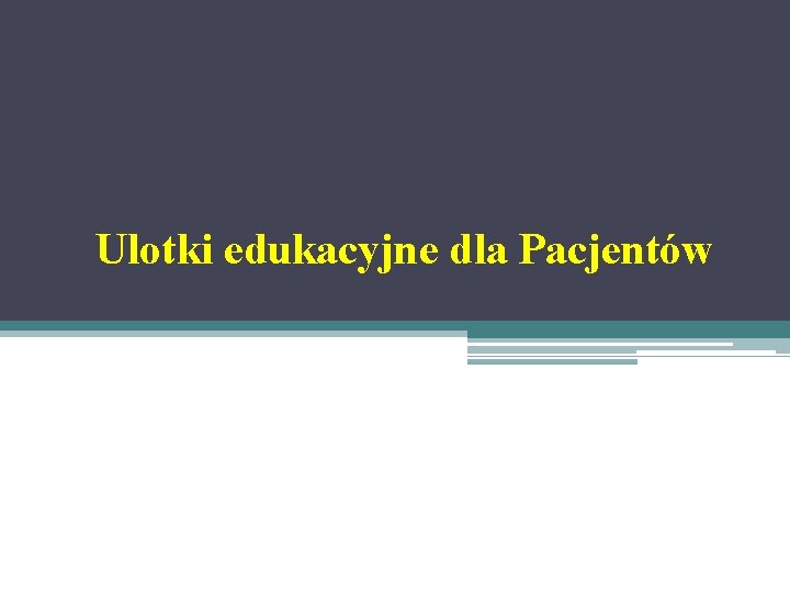 Ulotki edukacyjne dla Pacjentów 