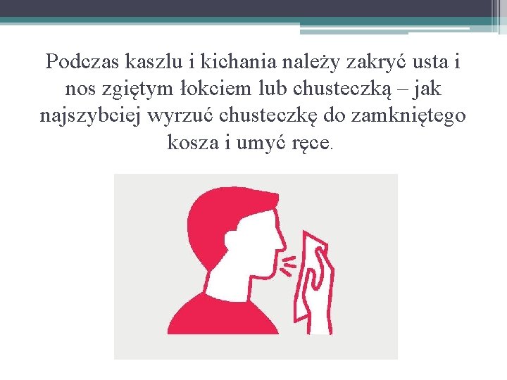 Podczas kaszlu i kichania należy zakryć usta i nos zgiętym łokciem lub chusteczką –