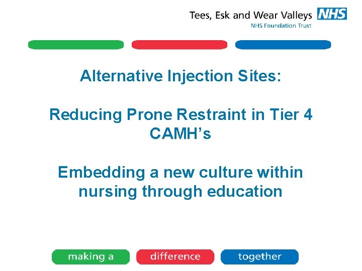 Alternative Injection Sites: Reducing Prone Restraint in Tier 4 CAMH’s Embedding a new culture Alternative Injection Sites: Reducing Prone Restraint in Tier 4 CAMH’s Embedding a new culture