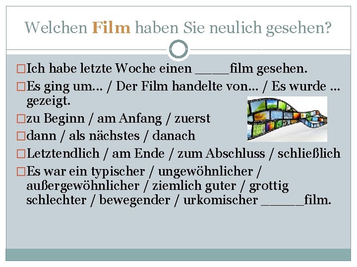 Welchen Film haben Sie neulich gesehen? �Ich habe letzte Woche einen ____film gesehen. �Es