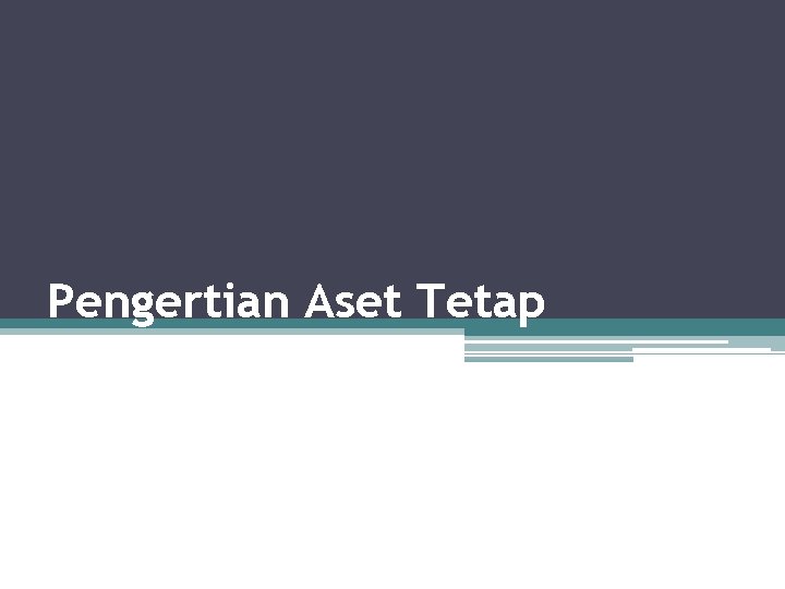 Pengertian Aset Tetap 