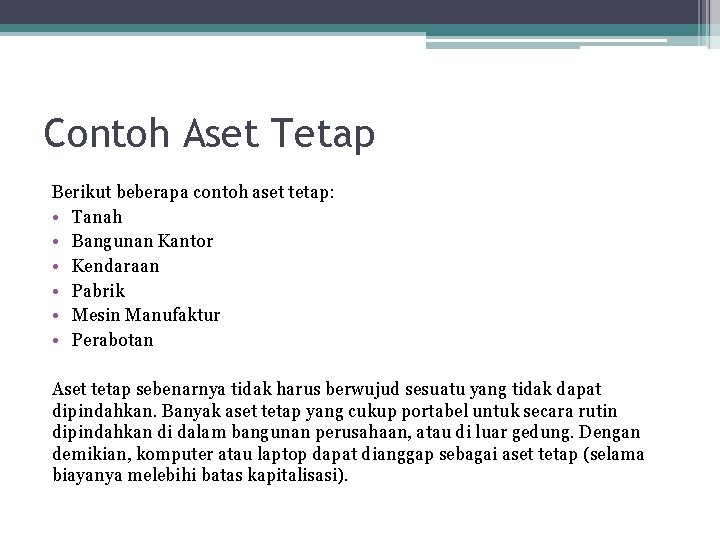 Contoh Aset Tetap Berikut beberapa contoh aset tetap: • Tanah • Bangunan Kantor •