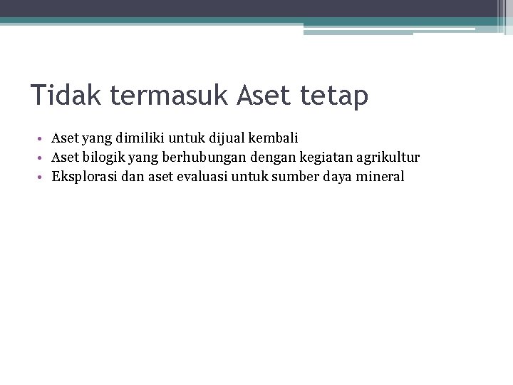 Tidak termasuk Aset tetap • Aset yang dimiliki untuk dijual kembali • Aset bilogik