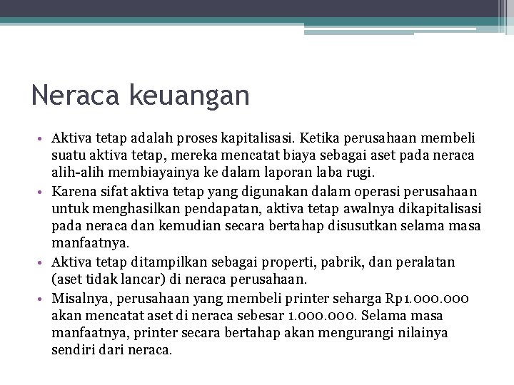 Neraca keuangan • Aktiva tetap adalah proses kapitalisasi. Ketika perusahaan membeli suatu aktiva tetap,