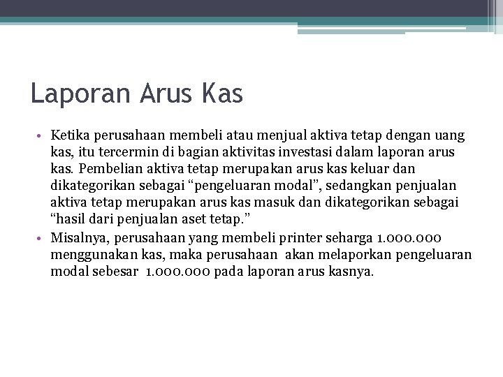 Laporan Arus Kas • Ketika perusahaan membeli atau menjual aktiva tetap dengan uang kas,