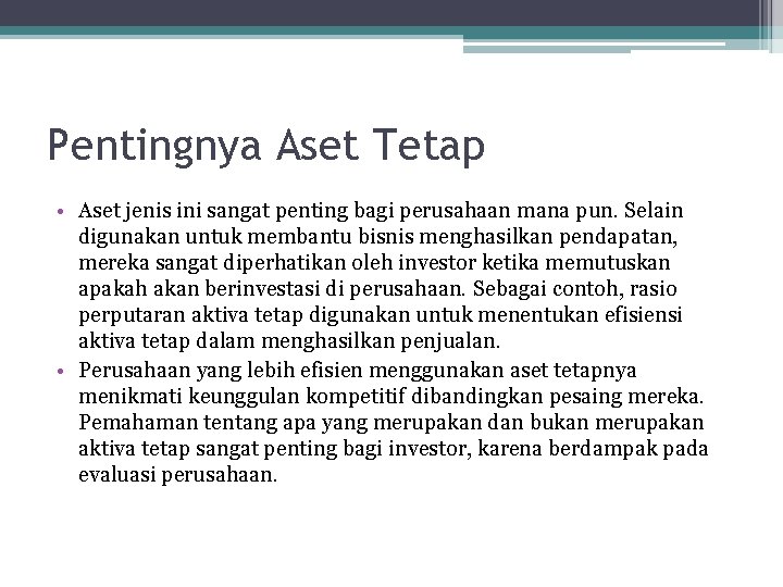 Pentingnya Aset Tetap • Aset jenis ini sangat penting bagi perusahaan mana pun. Selain