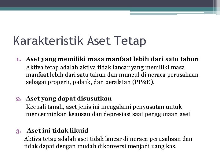 Karakteristik Aset Tetap 1. Aset yang memiliki masa manfaat lebih dari satu tahun Aktiva