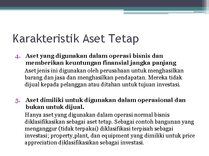 Karakteristik Aset Tetap 4. Aset yang digunakan dalam operasi bisnis dan memberikan keuntungan finansial