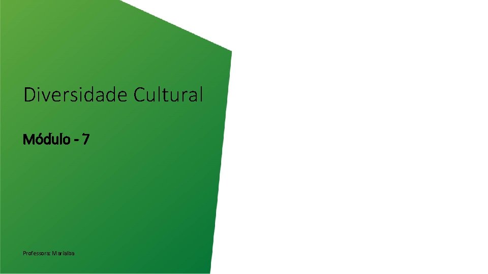 Diversidade Cultural Módulo - 7 Professora: Marialba 