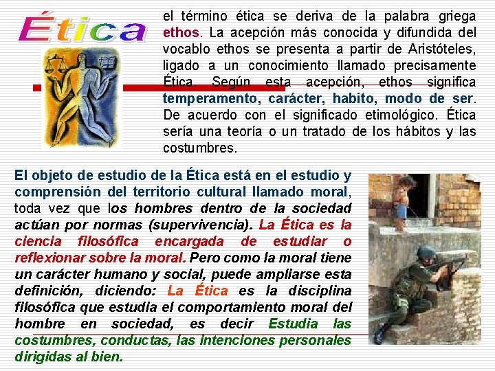 el término ética se deriva de la palabra griega ethos. La acepción más conocida