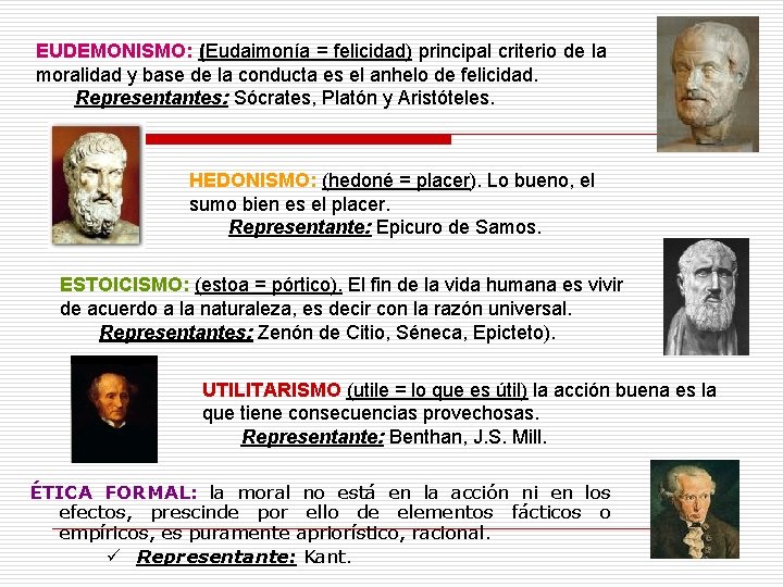 EUDEMONISMO: (Eudaimonía = felicidad) principal criterio de la moralidad y base de la conducta